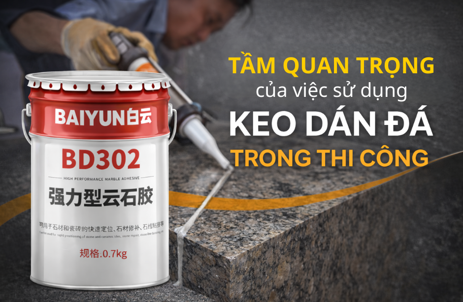 Tầm quan trọng của việc sử dụng đúng keo dán đá trong thi công xây dựng