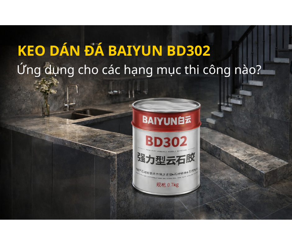 Ứng dụng thực tế của keo dán đá Baiyun BD302 trong thi công đá hiện đại